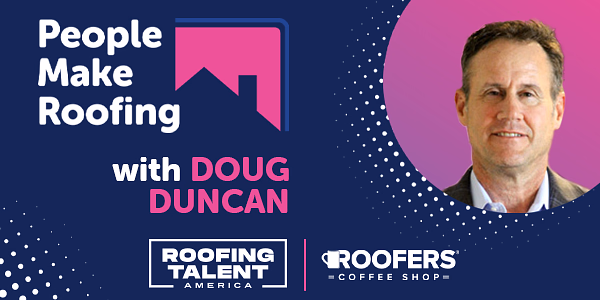 People Make Roofing - Doug Duncan - PODCAST TRANSCRIPT