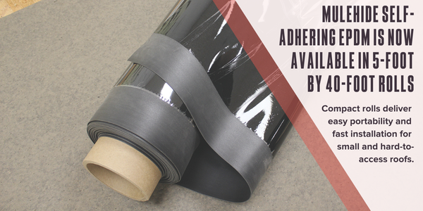 MuleHide Self-Adhering EPDM is now available in 5-foot by 40-foot rolls