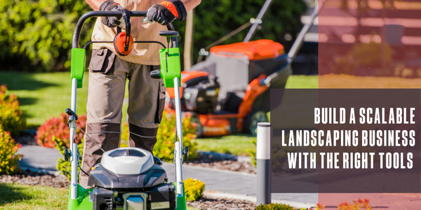 Build a scalable landscaping business with the right tools