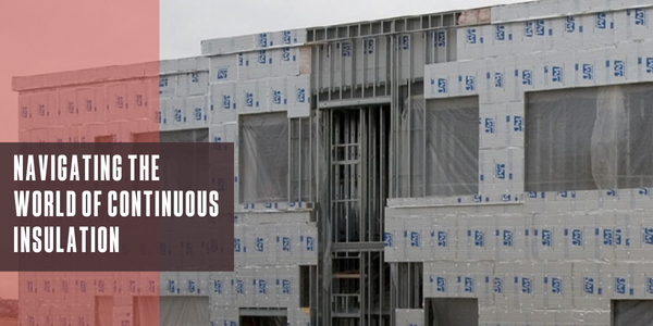 Navigating the world of continuous insulation Navigating the world of continuous insulation