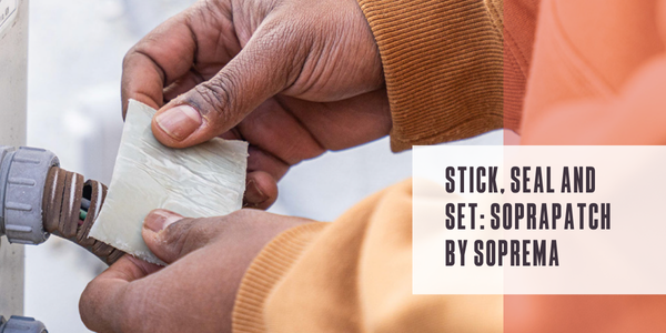 Stick, seal and set: SopraPATCH by SOPREMA Stick, seal and set: SopraPATCH by SOPREMA