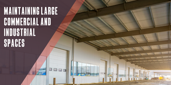 Maintaining large commercial and industrial spaces Maintaining large commercial and industrial spaces