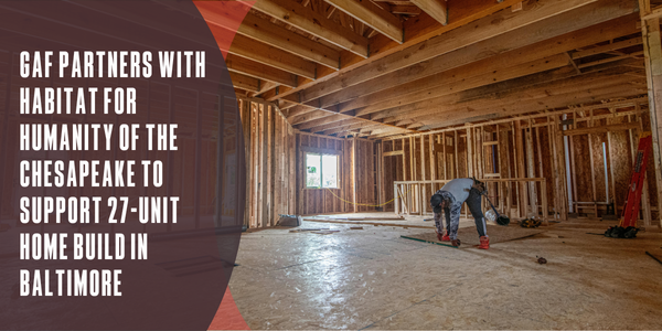 GAF Partners with Habitat for Humanity of the Chesapeake to Support 27-Unit Home Build in Baltimore