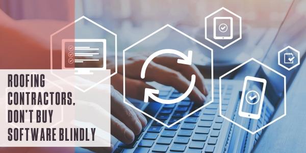 Roofing contractors, don’t buy software blindly