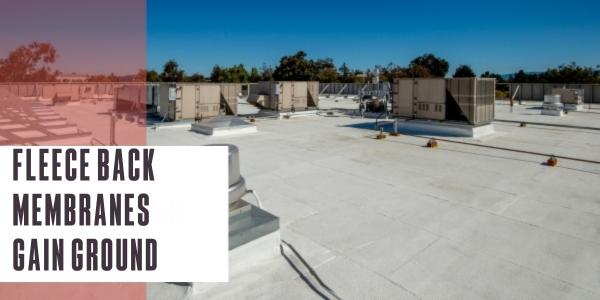 Fleece back membranes gain ground