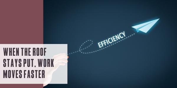 When the roof stays put, work moves faster