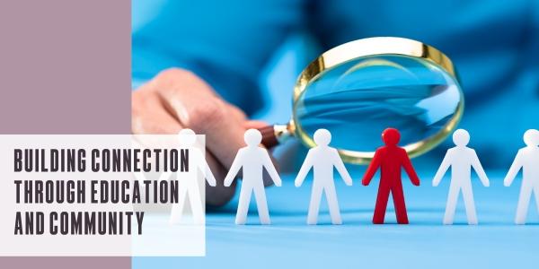 Building connection through education and community