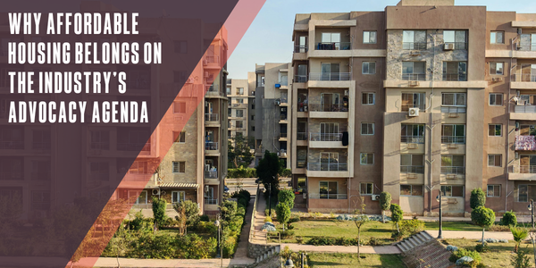 Why affordable housing belongs on the industry’s advocacy agenda