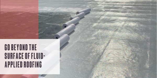 Go beyond the surface of fluid-applied roofing