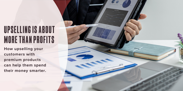 Upselling is about more than profits