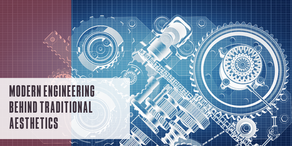 Modern engineering behind traditional aesthetics