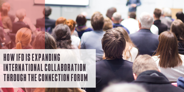 How IFD is expanding international collaboration through the connection forum