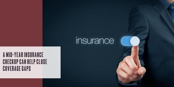 A mid-year insurance checkup can help close coverage gaps