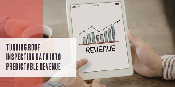 Turning roof inspection data into predictable revenue