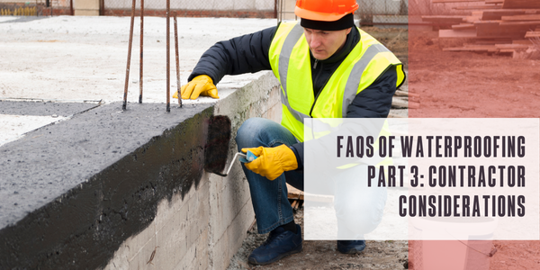 FAQS of waterproofing part 3: Contractor considerations