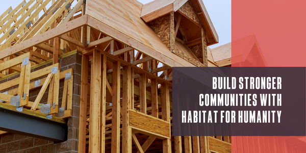 Build stronger communities with Habitat for Humanity