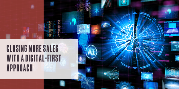 Closing more sales with a digital-first approach
